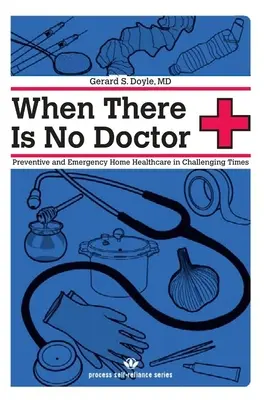 Gdy nie ma lekarza: Profilaktyczna i awaryjna domowa opieka zdrowotna w trudnych czasach - When There Is No Doctor: Preventive and Emergency Home Healthcare in Challenging Times