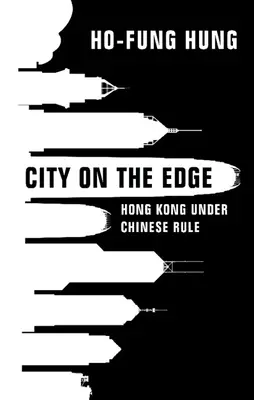 Miasto na krawędzi: Hongkong pod chińskimi rządami - City on the Edge: Hong Kong Under Chinese Rule