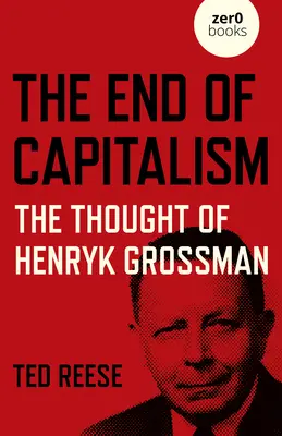 Koniec kapitalizmu: Myśl Henryka Grossmana - The End of Capitalism: The Thought of Henryk Grossman