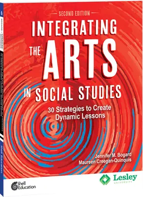 Integracja sztuki w naukach społecznych: 30 Strategies to Create Dynamic Lessons, 2nd Edition: 30 strategii tworzenia dynamicznych lekcji - Integrating the Arts in Social Studies: 30 Strategies to Create Dynamic Lessons, 2nd Edition: 30 Strategies to Create Dynamic Lessons