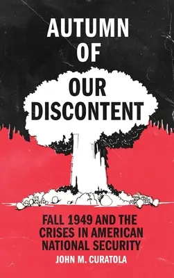 Jesień naszego niezadowolenia: Jesień 1949 roku i kryzys amerykańskiego bezpieczeństwa narodowego - Autumn of Our Discontent: Fall 1949 and the Crises in American National Security