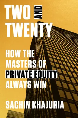 Dwa i dwadzieścia: jak mistrzowie private equity zawsze wygrywają - Two and Twenty: How the Masters of Private Equity Always Win