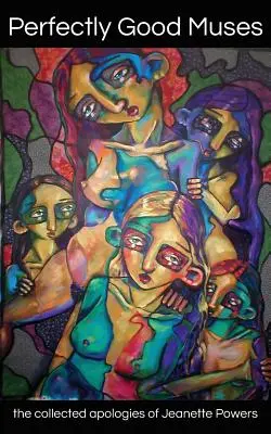Doskonale dobre muzy: zebrane przeprosiny Jeanette Powers - Perfectly Good Muses: the collected apologies of Jeanette Powers