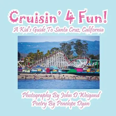 Cruisin' 4 Fun! Przewodnik dla dzieci po Santa Cruz w Kalifornii - Cruisin' 4 Fun! a Kid's Guide to Santa Cruz, California