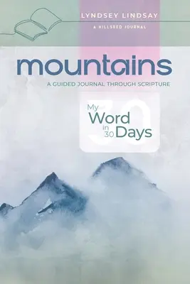 Góry - Moje słowo w 30 dni: Dziennik z przewodnikiem po Piśmie Świętym - Mountains - My Word in 30 Days: A Guided Journal Through Scripture