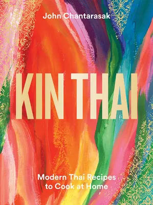 Kin Thai: Nowoczesne tajskie przepisy do gotowania w domu - Kin Thai: Modern Thai Recipes to Cook at Home