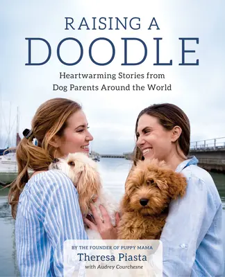 Raising a Doodle: Rozczulające historie od psich rodziców z całego świata - Raising a Doodle: Heartwarming Stories from Dog Parents Around the World