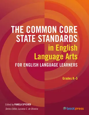Standardy Common Core w nauczaniu języka angielskiego dla osób uczących się języka angielskiego: Klasy K-5 - The Common Core State Standards in English Language Arts for English Language Learners: Grades K-5