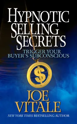 Hipnotyczne sekrety sprzedaży: Wyzwól podświadomość kupującego - Hypnotic Selling Secrets: Trigger Your Buyer's Subconscious