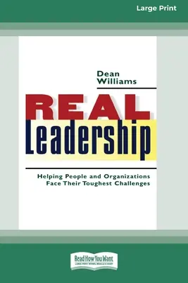 Prawdziwe przywództwo: Pomaganie ludziom i organizacjom w stawianiu czoła najtrudniejszym wyzwaniom (16pt Large Print Edition) - Real Leadership: Helping People and Organizations Face Their Toughest Challenges (16pt Large Print Edition)