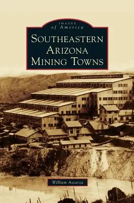 Miasta górnicze południowo-wschodniej Arizony - Southeastern Arizona Mining Towns