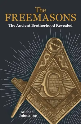 Masoni: Starożytne bractwo ujawnione - The Freemasons: The Ancient Brotherhood Revealed