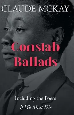 Constab Ballads: W tym wiersz „Jeśli musimy umrzeć - Constab Ballads: Including the Poem 'if We Must Die'