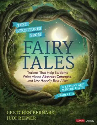 Struktury tekstowe z bajek: Truizmy, które pomogą uczniom pisać o abstrakcyjnych koncepcjach... i żyć długo i szczęśliwie, klasy 4-12 - Text Structures from Fairy Tales: Truisms That Help Students Write about Abstract Concepts . . . and Live Happily Ever After, Grades 4-12