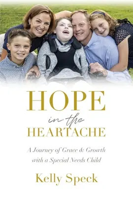 Nadzieja w bólu serca: Podróż łaski i rozwoju z dzieckiem specjalnej troski - Hope in the Heartache: A Journey of Grace and Growth with a Special Needs Child