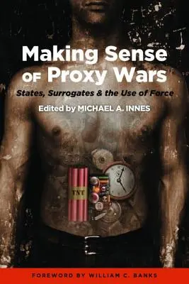 Making Sense of Proxy Wars: States, Surrogates & the Use of Force (Wojny zastępcze: państwa, surogaci i użycie siły)