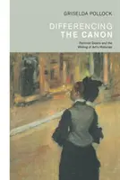 Różnicowanie kanonu - feminizm i pisanie historii sztuki (Pollock Griselda (University of Leeds UK)) - Differencing the Canon - Feminism and the Writing of Art's Histories (Pollock Griselda (University of Leeds UK))