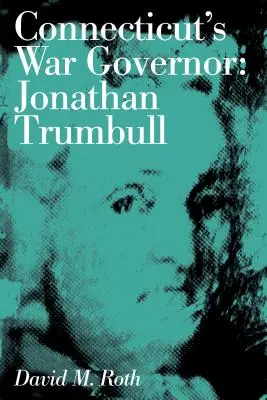 Gubernator wojenny Connecticut: Jonathan Trumbull - Connecticut's War Governor: Jonathan Trumbull