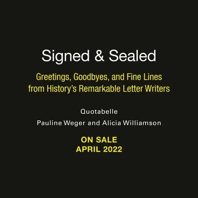 Podpisane i zapieczętowane: Pozdrowienia, pożegnania i cienkie linie od niezwykłych pisarzy listów w historii - Signed & Sealed: Greetings, Goodbyes, and Fine Lines from History's Remarkable Letter Writers