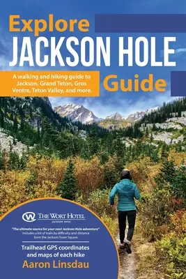 Poznaj przewodnik po Jackson Hole: Przewodnik turystyczny po Grand Teton, Jackson, Teton Valley, Gros Ventre, Togwotee Pass i nie tylko. - Explore Jackson Hole Guide: A Hiking Guide to Grand Teton, Jackson, Teton Valley, Gros Ventre, Togwotee Pass, and more.