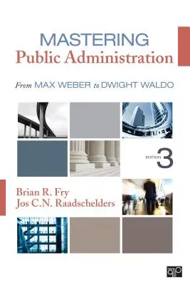 Opanowanie administracji publicznej - od Maxa Webera do Dwighta Waldo - Mastering Public Administration - From Max Weber to Dwight Waldo