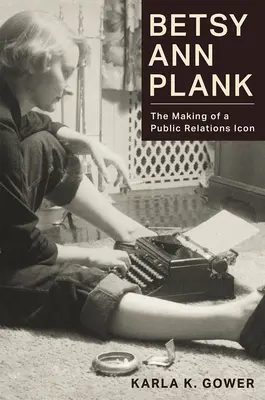 Betsy Ann Plank: Tworzenie ikony public relations - Betsy Ann Plank: The Making of a Public Relations Icon