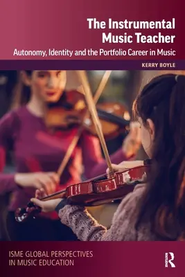 Nauczyciel muzyki instrumentalnej: Autonomia, tożsamość i portfolio w karierze muzycznej - The Instrumental Music Teacher: Autonomy, Identity and the Portfolio Career in Music