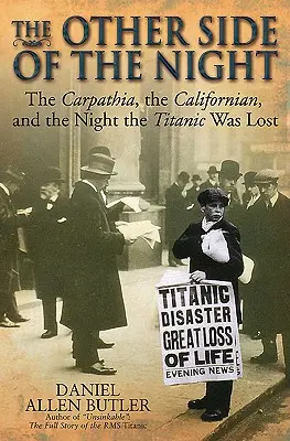 Druga strona nocy: Carpathia, Californian i noc zaginięcia Titanica - The Other Side of the Night: The Carpathia, the Californian and the Night the Titanic Was Lost