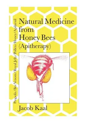 Medycyna naturalna od pszczół miodnych (apiterapia): Pszczoły; propolis, jad pszczeli, mleczko pszczele, pyłek kwiatowy, miód, apilarnil - Natural Medicine from Honey Bees (Apitherapy): Bees; propolis, bee venom, royal jelly, pollen, honey, apilarnil