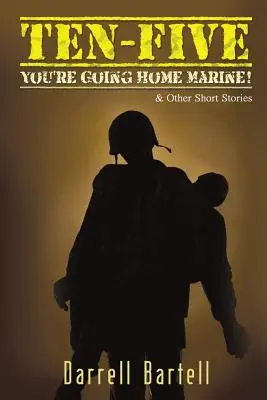 Ten-Five - You're Going Home, Marine!: I inne opowiadania - Ten-Five - You're Going Home, Marine!: And Other Short Stories