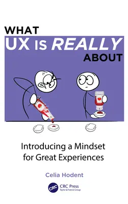 Czym naprawdę jest UX: Wprowadzenie sposobu myślenia dla wspaniałych doświadczeń - What UX is Really About: Introducing a Mindset for Great Experiences