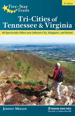 Pięciogwiazdkowe szlaki: Tri-Cities of Tennessee & Virginia: 40 spektakularnych wędrówek w pobliżu Johnson City, Kingsport i Bristolu - Five-Star Trails: Tri-Cities of Tennessee & Virginia: 40 Spectacular Hikes Near Johnson City, Kingsport, and Bristol