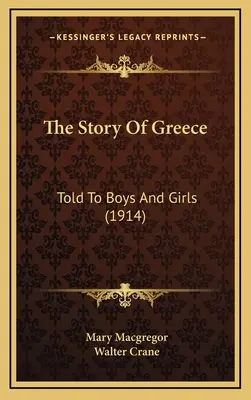 Historia Grecji: Opowiedziana chłopcom i dziewczętom (1914) - The Story Of Greece: Told To Boys And Girls (1914)