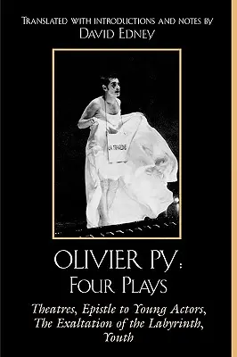 Olivier Py: Four Plays: Teatry, List do młodych aktorów, Wyniesienie z labiryntu, Młodość - Olivier Py: Four Plays: Theatres, Epistle to Young Actors, The Exaltation of the Labyrinth, Youth