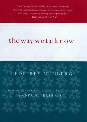 The Way We Talk Now: Komentarze na temat języka i kultury z Npr's Fresh Air - The Way We Talk Now: Commentaries on Language and Culture from Npr's Fresh Air