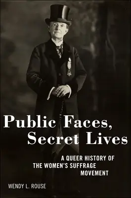 Public Faces, Secret Lives: Queerowa historia ruchu na rzecz praw wyborczych kobiet - Public Faces, Secret Lives: A Queer History of the Women's Suffrage Movement