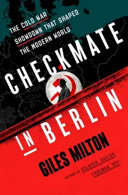 Szach mat w Berlinie: Zimnowojenna rozgrywka, która ukształtowała współczesny świat - Checkmate in Berlin: The Cold War Showdown That Shaped the Modern World