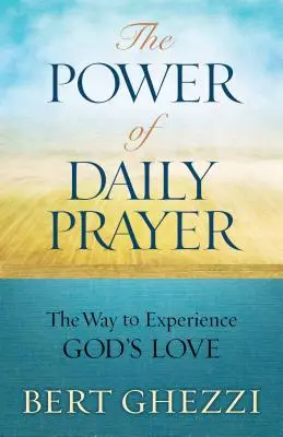 Moc codziennej modlitwy: Droga do doświadczenia Bożej miłości - The Power of Daily Prayer: The Way to Experience God's Love