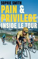 Ból i przywilej - wewnątrz Le Tour - Pain and Privilege - Inside Le Tour