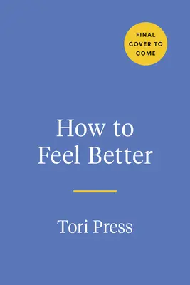 Jak poczuć się lepiej: Praktyczny towarzysz w trudnych czasach - How to Feel Better: A Hands-On Companion for Getting Through Tough Times