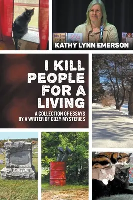 I Kill People For A Living: Zbiór esejów autorstwa pisarza przytulnych tajemnic - I Kill People For A Living: A Collection of Essays by a Writer of Cozy Mysteries