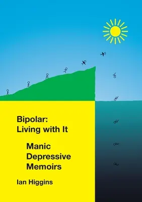 Choroba afektywna dwubiegunowa: Living With It: Pamiętniki maniakalno-depresyjne - Bipolar: Living With It: Manic Depressive Memoirs