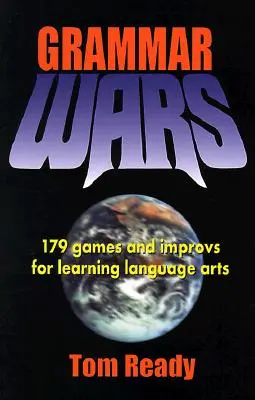 Wojny gramatyczne: 179 gier i improwizacji do nauki sztuk językowych - Grammar Wars: 179 Games and Improvs for Learning Language Arts