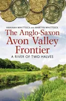 Anglosaska granica doliny Avon - rzeka o dwóch połówkach - Anglo-Saxon Avon Valley Frontier - A River of Two Halves