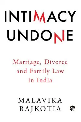 Intimacy Undone: Małżeństwo, rozwód i prawo rodzinne w Indiach - Intimacy Undone: Marriage, Divorce and Family Law in India