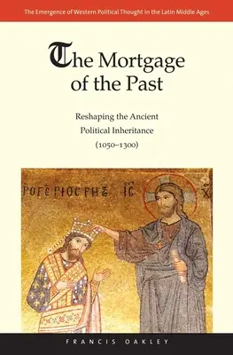 Hipoteka przeszłości: Przekształcanie starożytnego dziedzictwa politycznego (1050-1300) - Mortgage of the Past: Reshaping the Ancient Political Inheritance (1050-1300)
