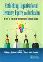 Rethinking Organizational Diversity, Equity, and Inclusion: Przewodnik krok po kroku ułatwiający skuteczną zmianę - Rethinking Organizational Diversity, Equity, and Inclusion: A Step-by-Step Guide for Facilitating Effective Change