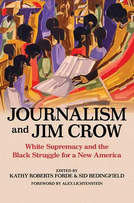 Dziennikarstwo i Jim Crow: Biała supremacja i walka czarnych o nową Amerykę - Journalism and Jim Crow: White Supremacy and the Black Struggle for a New America