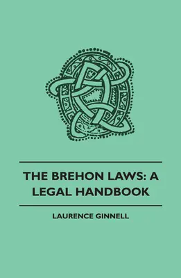 The Brehon Laws: Podręcznik prawny - The Brehon Laws: A Legal Handbook