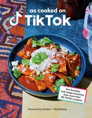 Jak gotowano na Tiktok: Ulubione przez fanów i wyjątkowe przepisy od ponad 40 twórców Tiktok! Książka kucharska - As Cooked on Tiktok: Fan Favorites and Recipe Exclusives from More Than 40 Tiktok Creators! a Cookbook